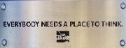 EVERYBODY NEEDS A PLACE TO THINK